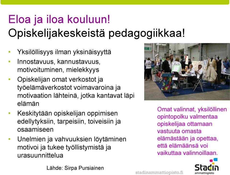 motivaation lähteinä, jotka kantavat läpi elämän Keskitytään opiskelijan oppimisen edellytyksiin, tarpeisiin, toiveisiin ja osaamiseen Unelmien ja