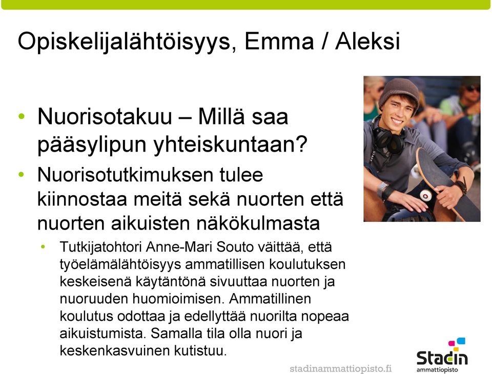 Anne-Mari Souto väittää, että työelämälähtöisyys ammatillisen koulutuksen keskeisenä käytäntönä sivuuttaa nuorten