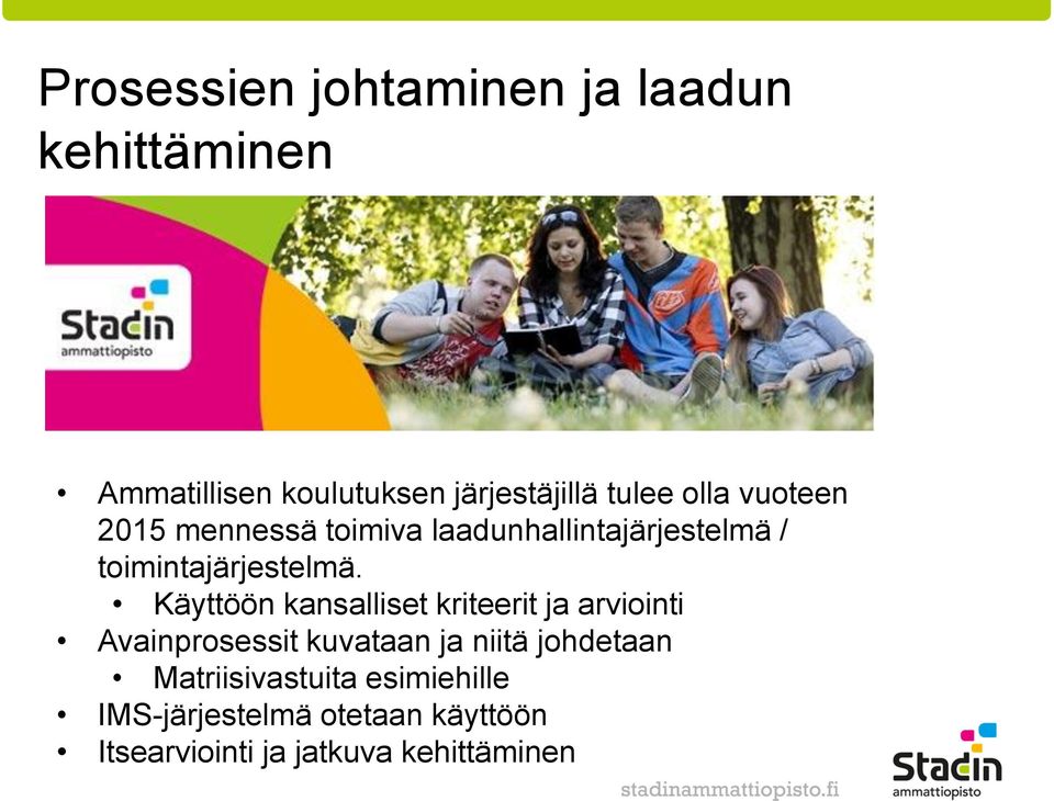 Käyttöön kansalliset kriteerit ja arviointi Avainprosessit kuvataan ja niitä johdetaan