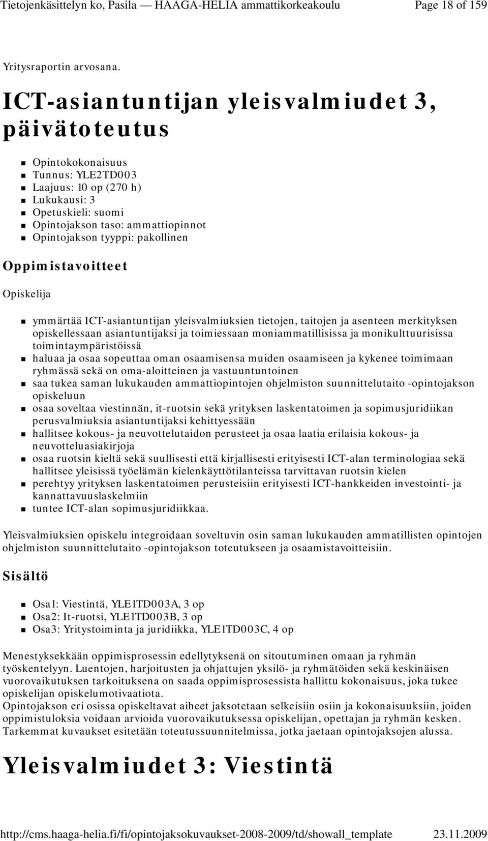 ICT-asiantuntijan yleisvalmiuksien tietojen, taitojen ja asenteen merkityksen opiskellessaan asiantuntijaksi ja toimiessaan moniammatillisissa ja monikulttuurisissa toimintaympäristöissä haluaa ja