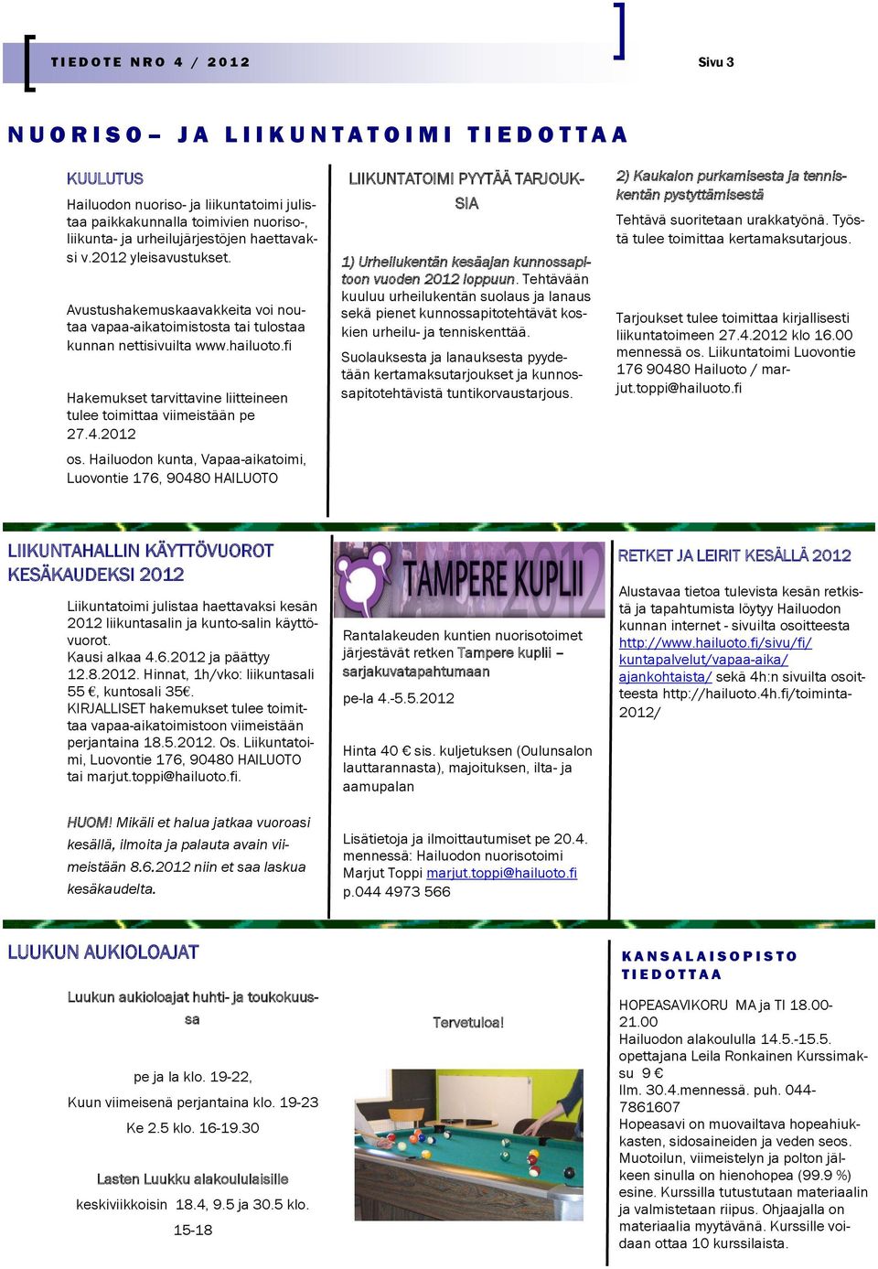 fi Hakemukset tarvittavine liitteineen tulee toimittaa viimeistään pe 27.4.2012 os.