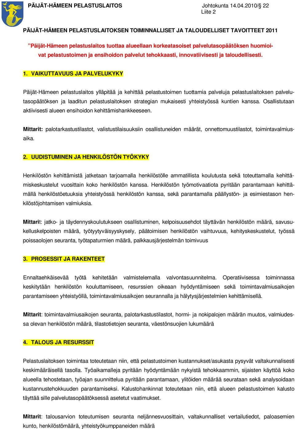 pelastustoimen ja ensihoidon palvelut tehokkaasti, innovatiivisesti ja taloudellisesti. 1.