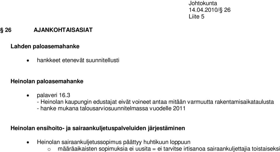 16.3 - Heinolan kaupungin edustajat eivät voineet antaa mitään varmuutta rakentamisaikataulusta - hanke mukana