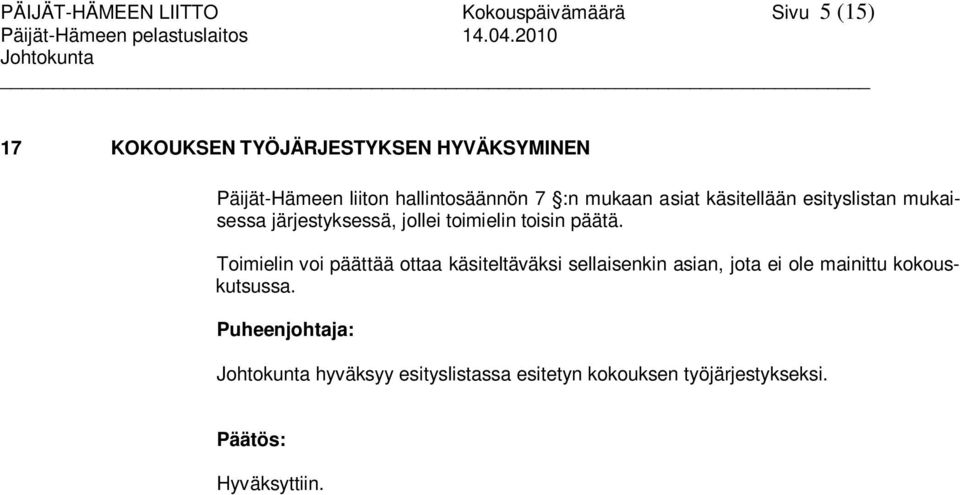 järjestyksessä, jollei toimielin toisin päätä.