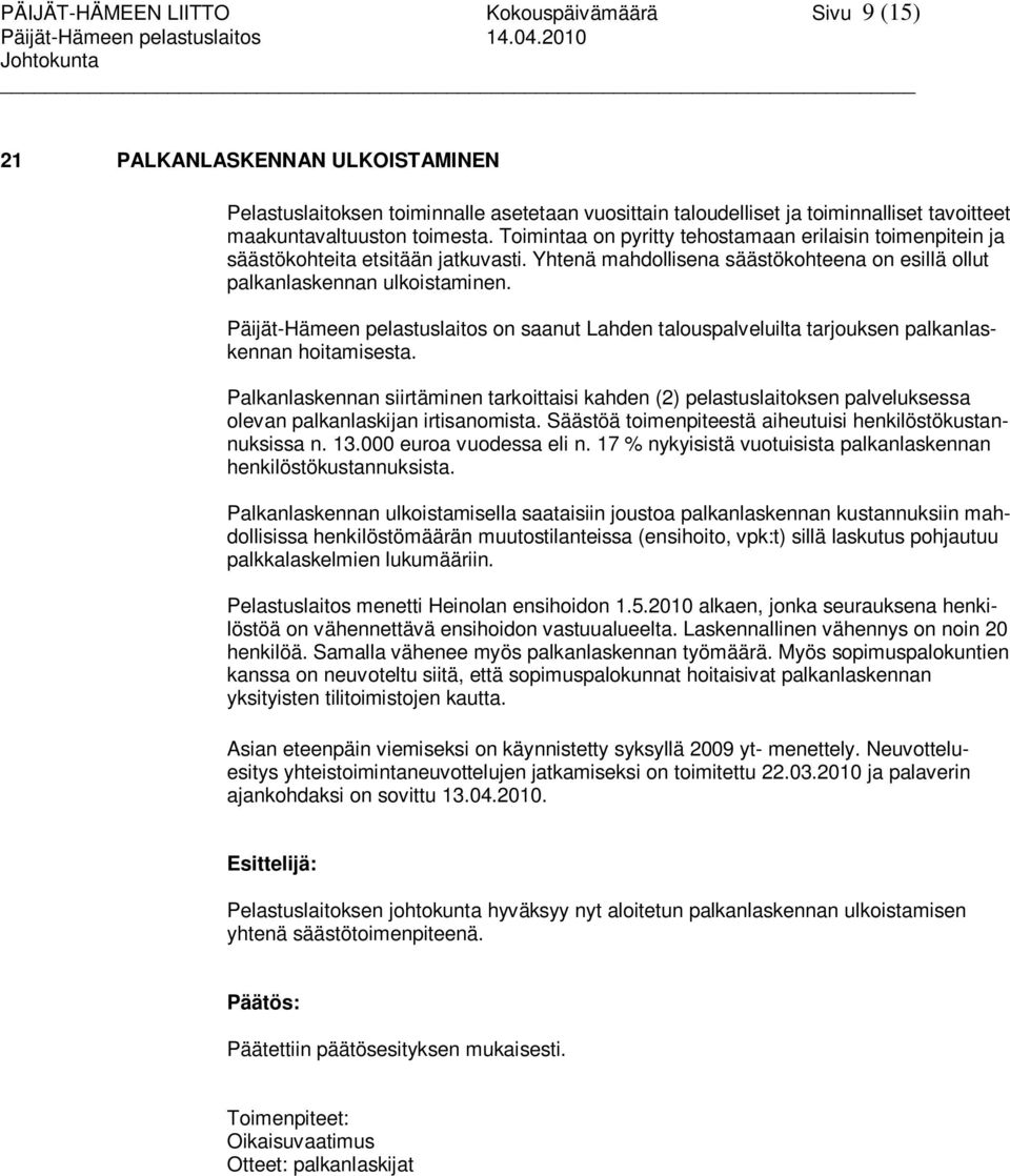 Päijät-Hämeen pelastuslaitos on saanut Lahden talouspalveluilta tarjouksen palkanlaskennan hoitamisesta.