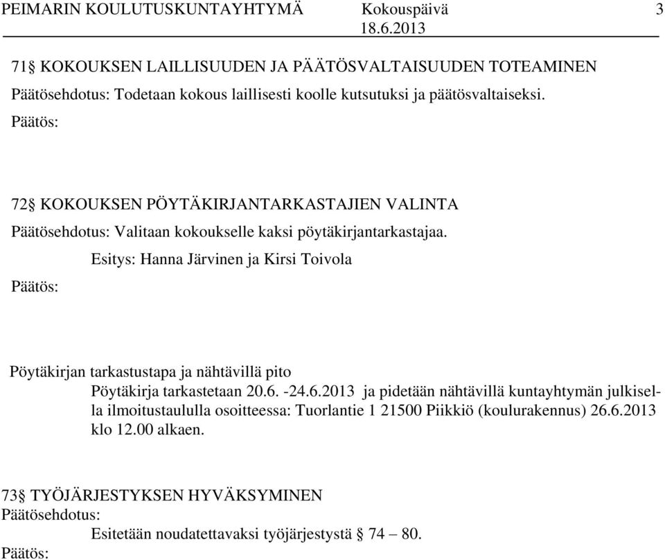 Esitys: Hanna Järvinen ja Kirsi Toivola Pöytäkirjan tarkastustapa ja nähtävillä pito Pöytäkirja tarkastetaan 20.6.