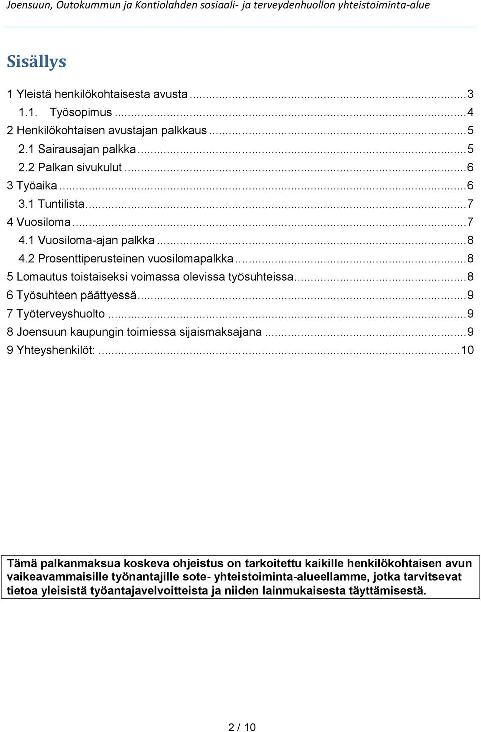 .. 9 7 Työterveyshuolto... 9 8 Joensuun kaupungin toimiessa sijaismaksajana... 9 9 Yhteyshenkilöt:.