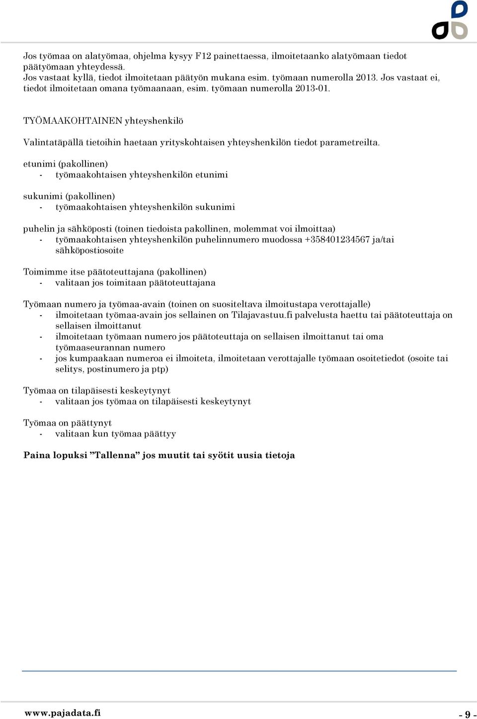 TYÖMAAKOHTAINEN yhteyshenkilö Valintatäpällä tietoihin haetaan yrityskohtaisen yhteyshenkilön tiedot parametreilta.