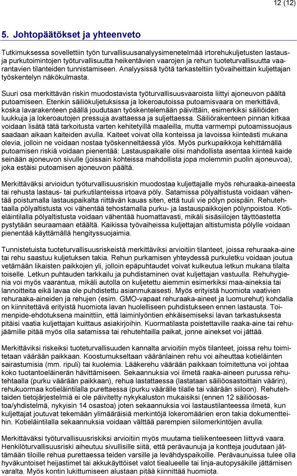 tuoteturvallisuutta vaarantavien tilanteiden tunnistamisee Analyysissä työtä tarkasteltiin työvaiheittain kuljettajan työskentelyn näkökulmasta.