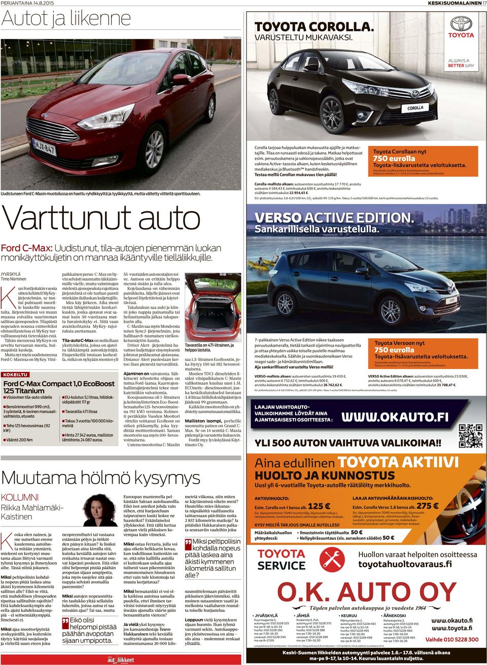 Testaa meillä Corollan mukavuus tien päällä! Toyota Corollaan nyt 750 eurolla Toyota-lisävarusteita veloituksetta. Tarjouksella saa jälkiasenteisia Toyotalisävarusteita. Tarjous on voimassa 1.7. 31.8.