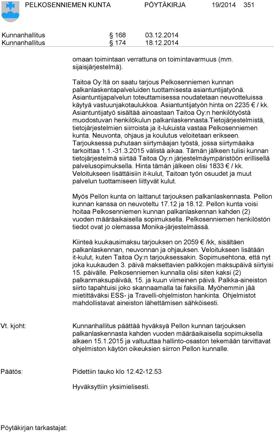 Asiantuntijapalvelun toteuttamisessa noudatetaan neuvotteluissa käytyä vastuunjakotaulukkoa. Asiantuntijatyön hinta on 2235 / kk.