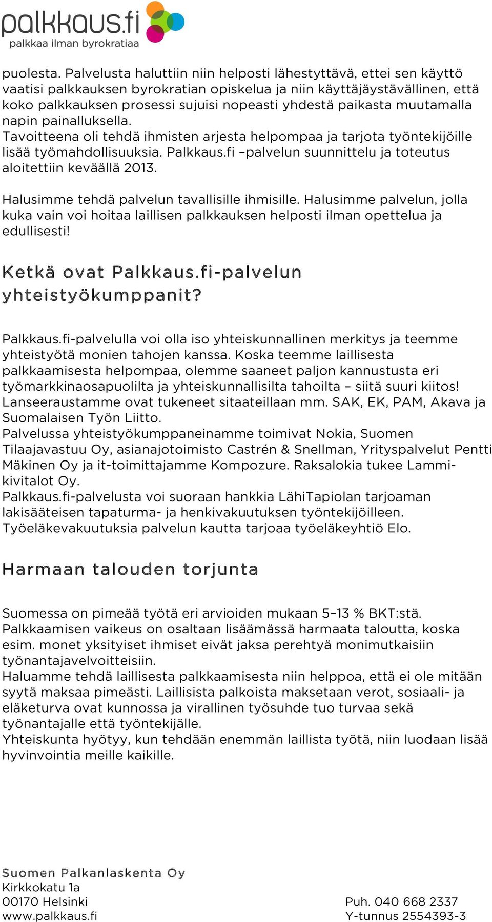 paikasta muutamalla napin painalluksella. Tavoitteena oli tehdä ihmisten arjesta helpompaa ja tarjota työntekijöille lisää työmahdollisuuksia. Palkkaus.