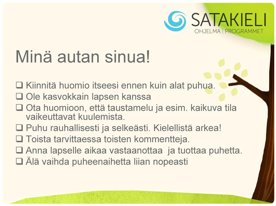 kaikuva tila vaikeuttavat kuulemista. Puhu rauhallisesti ja selkeästi. Kielellistä arkea!