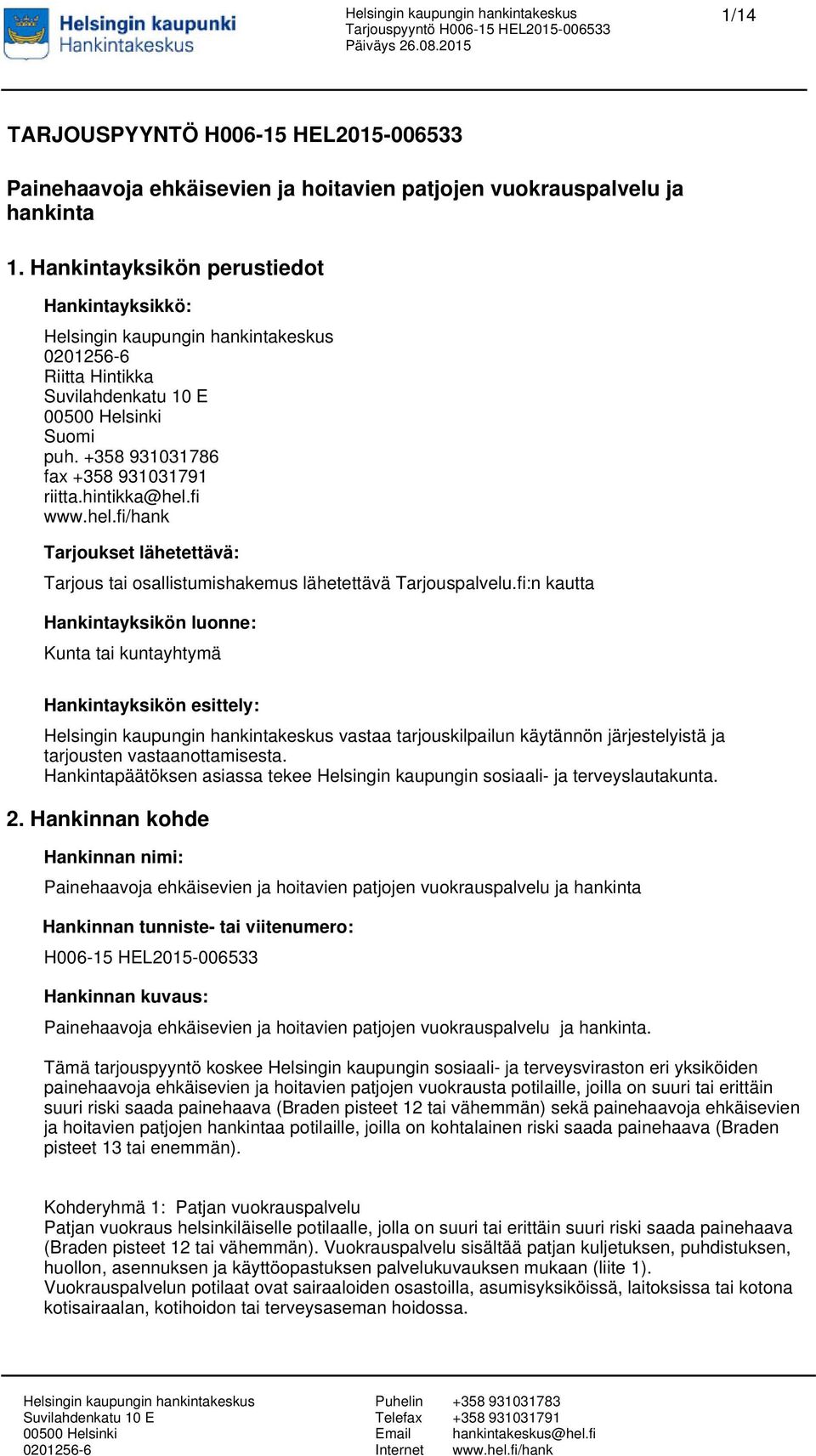 fi:n kautta Hankintayksikön luonne: Kunta tai kuntayhtymä Hankintayksikön esittely: vastaa tarjouskilpailun käytännön järjestelyistä ja tarjousten vastaanottamisesta.