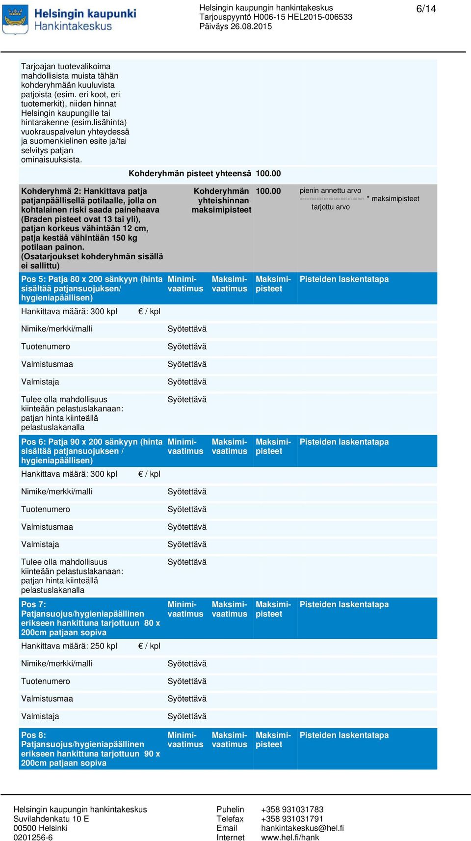 Kohderyhmä 2: Hankittava patja patjanpäällisellä potilaalle, jolla on kohtalainen riski saada painehaava (Braden pisteet ovat 13 tai yli), patjan korkeus vähintään 12 cm, patja kestää vähintään 150