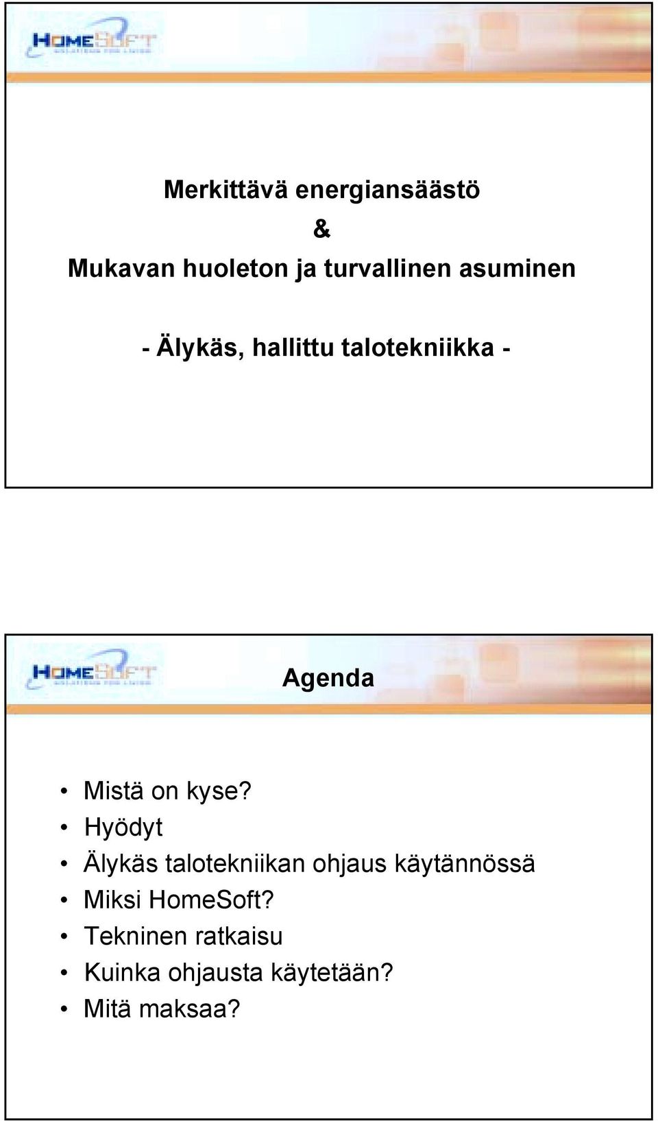 kyse? Hyödyt Älykäs talotekniikan ohjaus käytännössä Miksi