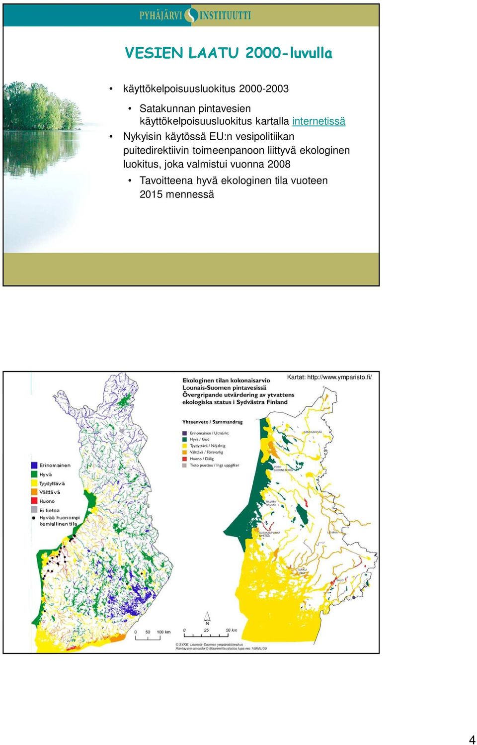 vesipolitiikan puitedirektiivin toimeenpanoon liittyvä ekologinen luokitus, joka