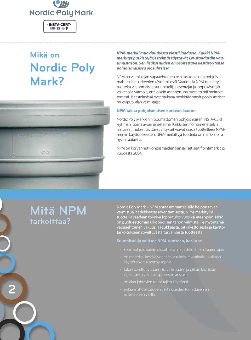 Vaatimalla NPM-merkittyjä tuotteita viranomaiset, suunnittelijat, asentajat ja loppukäyttäjät voivat olla varmoja, että oikein asennettuna tuote toimii moitteettomasti.
