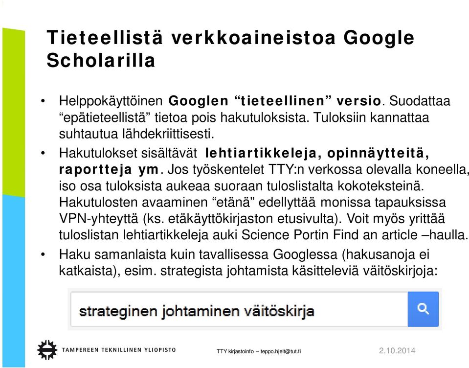 Jos työskentelet TTY:n verkossa olevalla koneella, iso osa tuloksista aukeaa suoraan tuloslistalta kokoteksteinä.