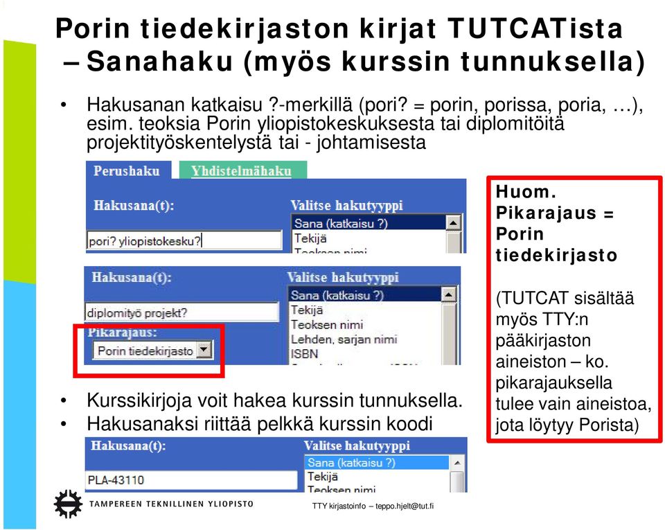 teoksia Porin yliopistokeskuksesta tai diplomitöitä projektityöskentelystä tai - johtamisesta Huom.