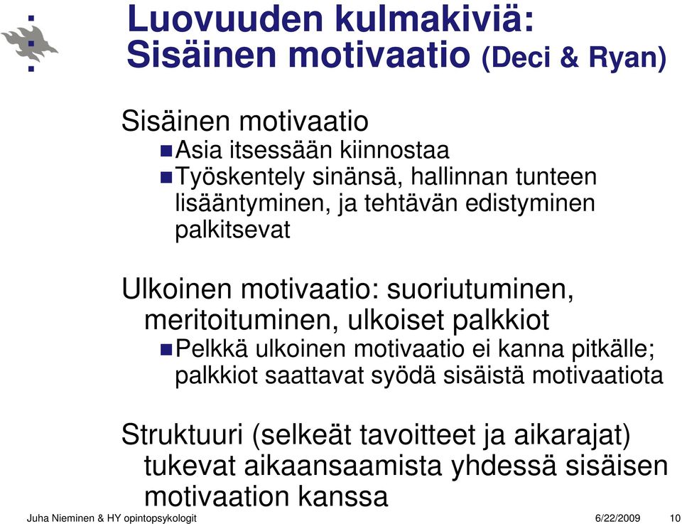 ulkoiset palkkiot Pelkkä ulkoinen motivaatio ei kanna pitkälle; palkkiot saattavat syödä sisäistä motivaatiota Struktuuri