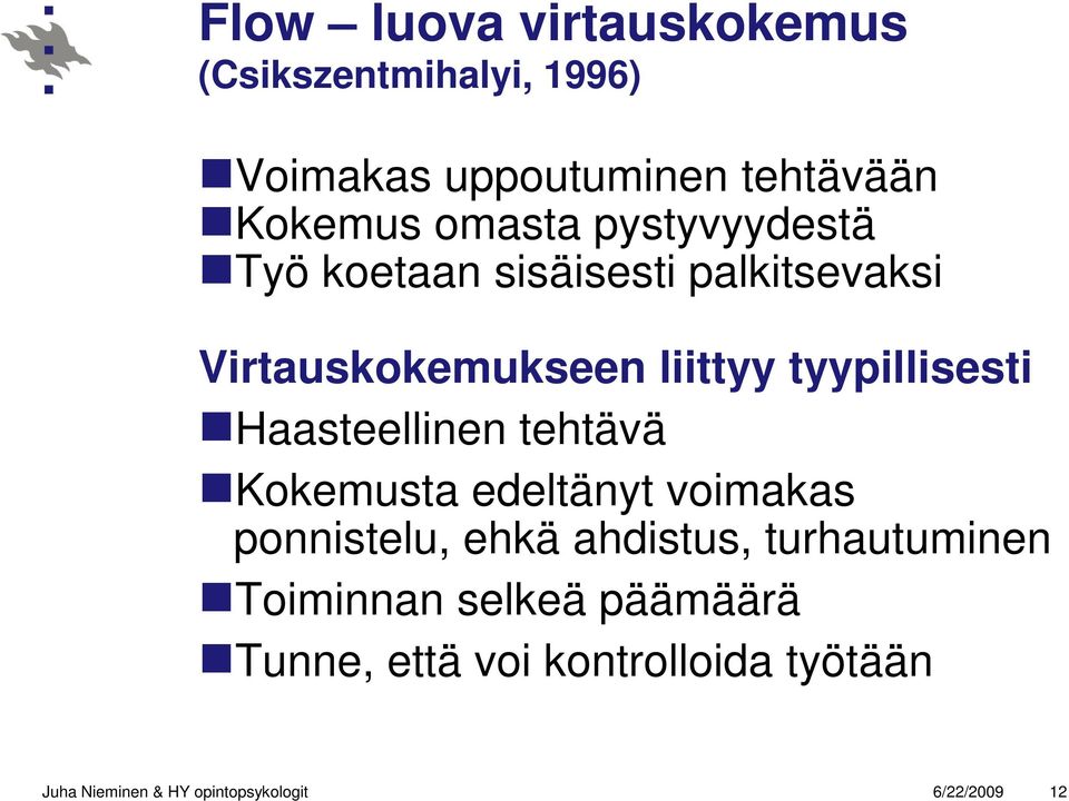 Haasteellinen tehtävä Kokemusta edeltänyt voimakas ponnistelu, ehkä ahdistus, turhautuminen