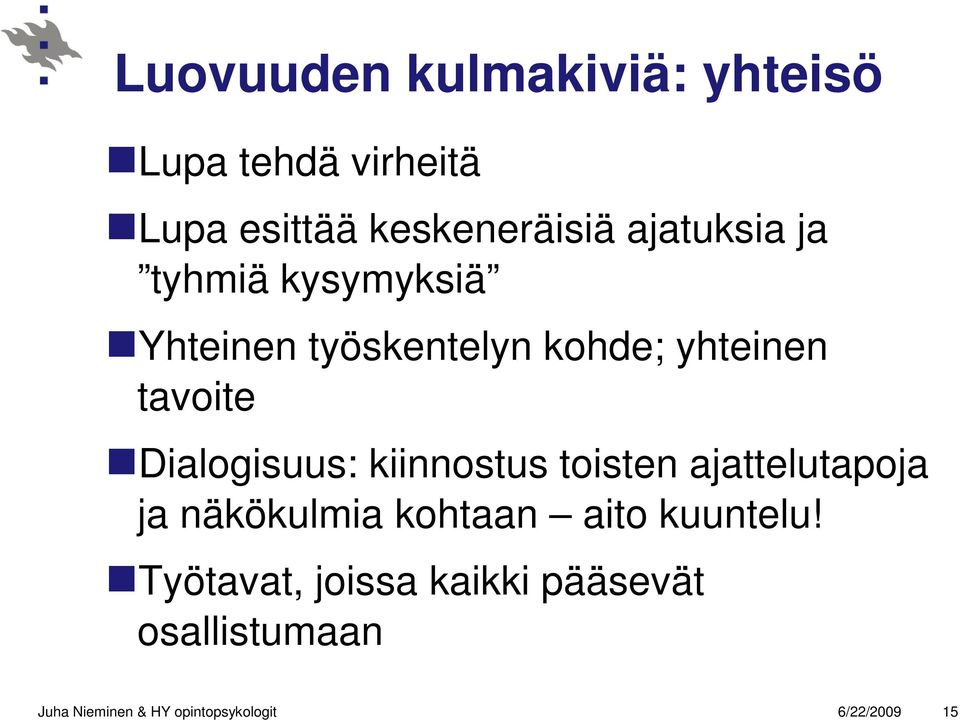 Dialogisuus: kiinnostus toisten ajattelutapoja ja näkökulmia kohtaan aito kuuntelu!