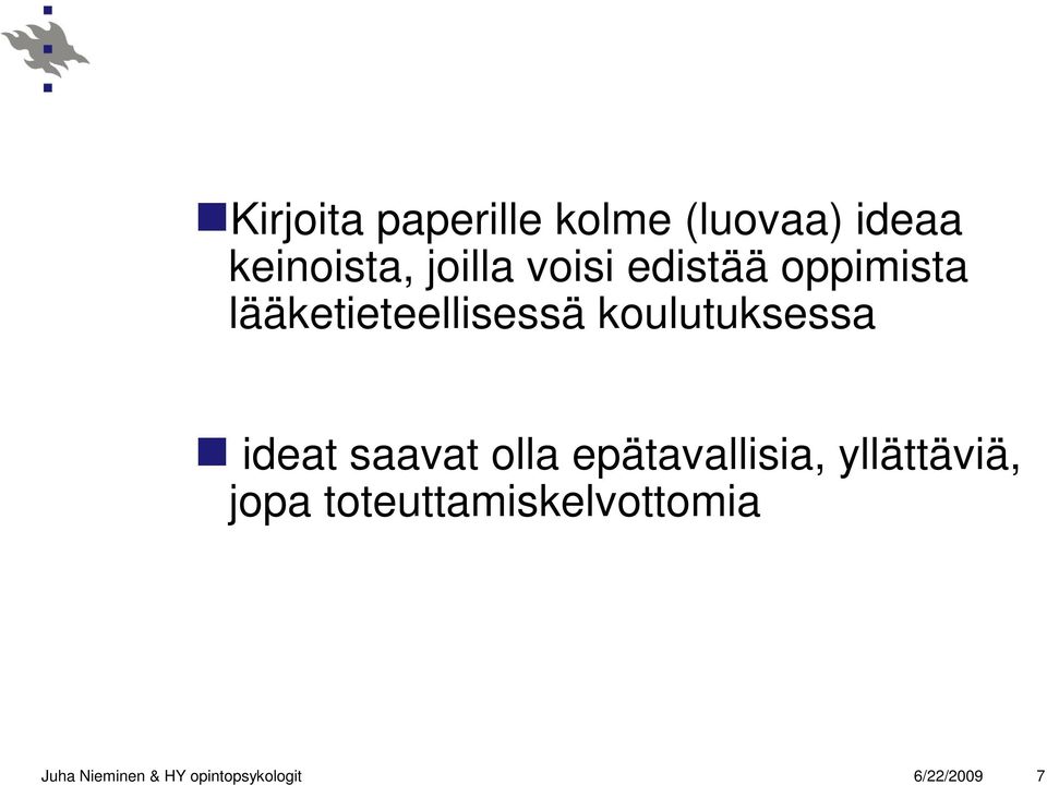 ideat saavat olla epätavallisia, yllättäviä, jopa