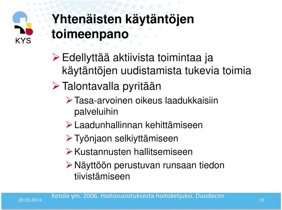 Laadunhallinnan kehittämiseen Työnjaon selkiyttämiseen Kustannusten hallitsemiseen Näyttöön