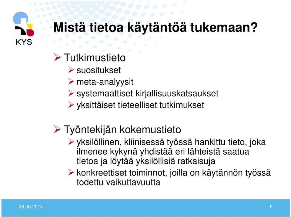 tieteelliset tutkimukset Työntekijän kokemustieto yksilöllinen, kliinisessä työssä hankittu tieto,