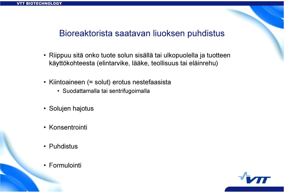 teollisuus tai eläinrehu) Kiintoaineen (= solut) erotus nestefaasista