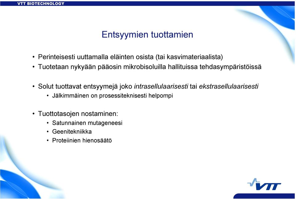 entsyymejä joko intrasellulaarisesti tai ekstrasellulaarisesti Jälkimmäinen on