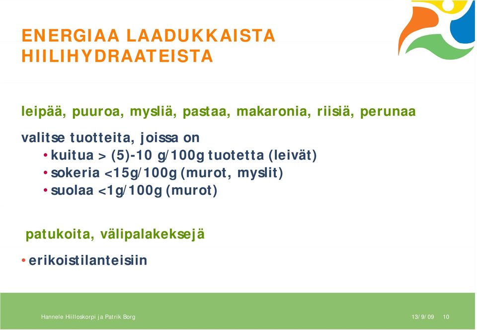 tuotetta (leivät) sokeria <15g/100g (murot, myslit) suolaa <1g/100g (murot)