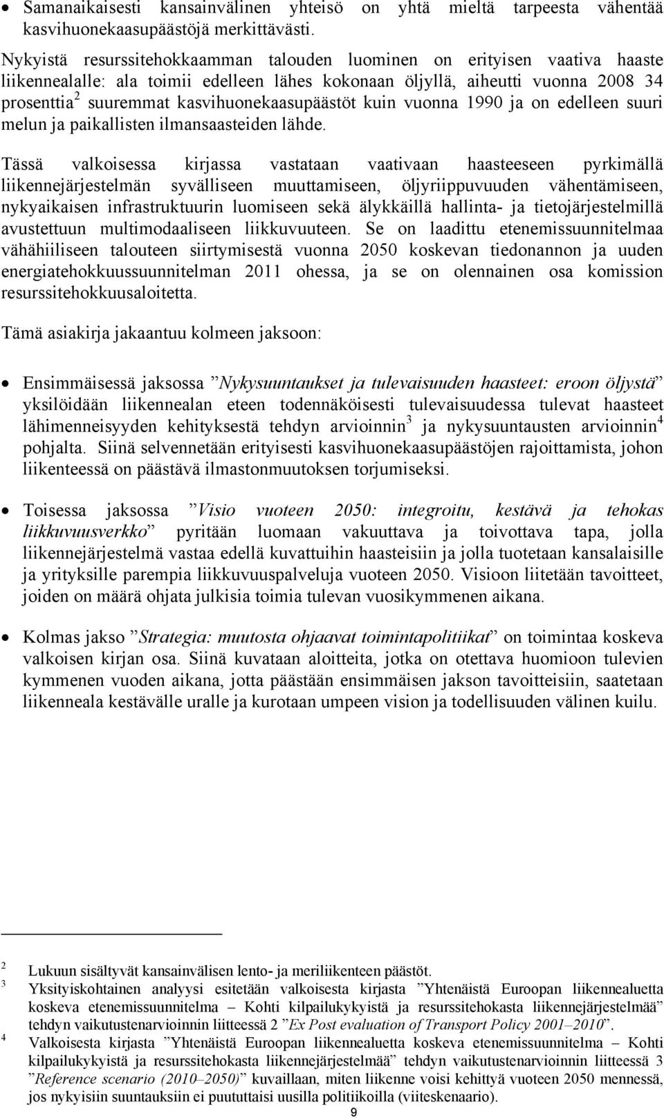 kasvihuonekaasupäästöt kuin vuonna 1990 ja on edelleen suuri melun ja paikallisten ilmansaasteiden lähde.