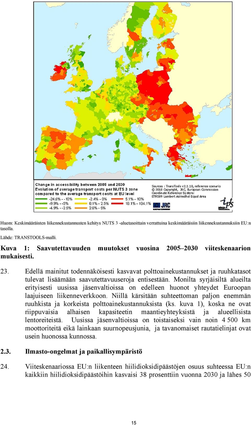 Edellä mainitut todennäköisesti kasvavat polttoainekustannukset ja ruuhkatasot tulevat lisäämään saavutettavuuseroja entisestään.