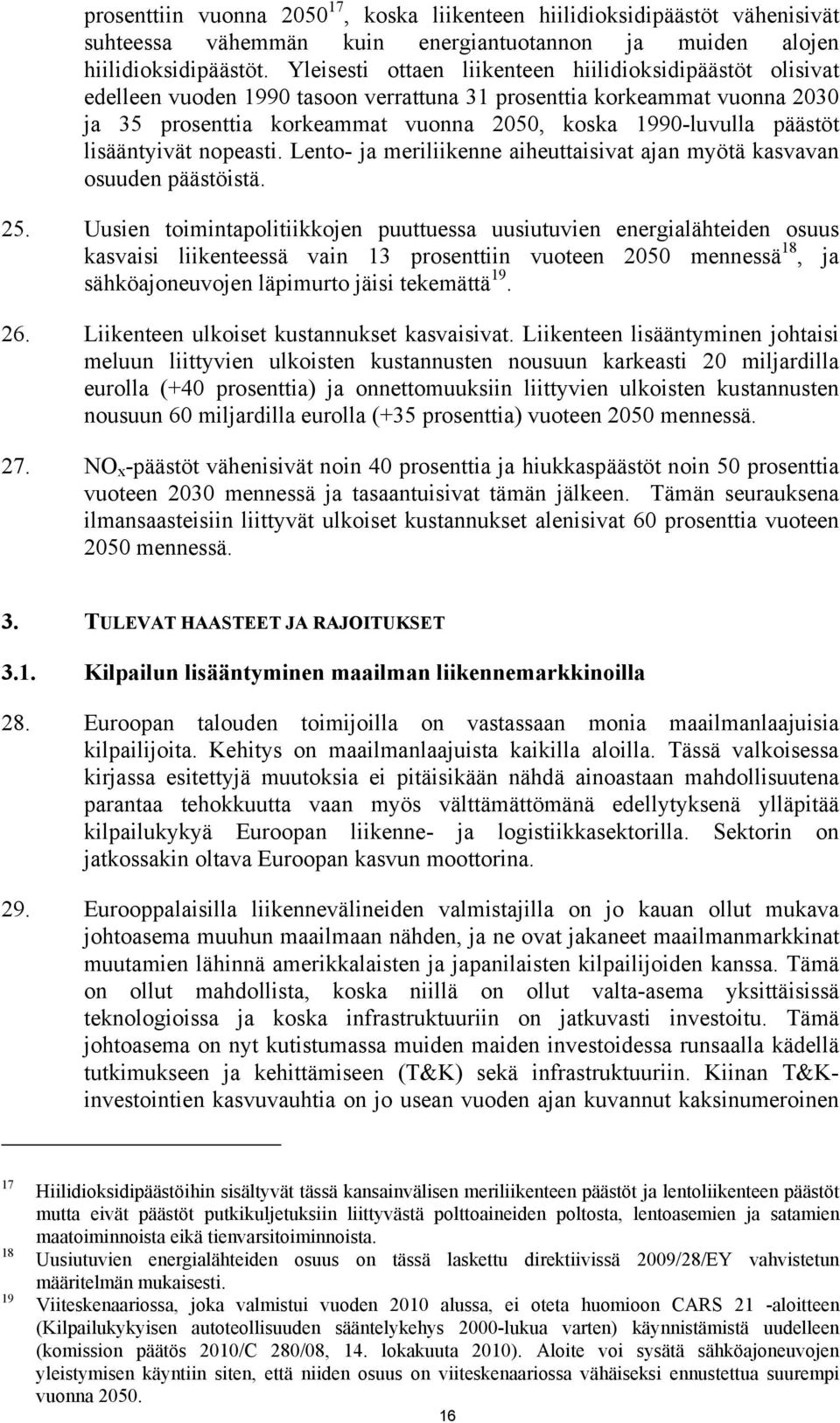 päästöt lisääntyivät nopeasti. Lento- ja meriliikenne aiheuttaisivat ajan myötä kasvavan osuuden päästöistä. 25.