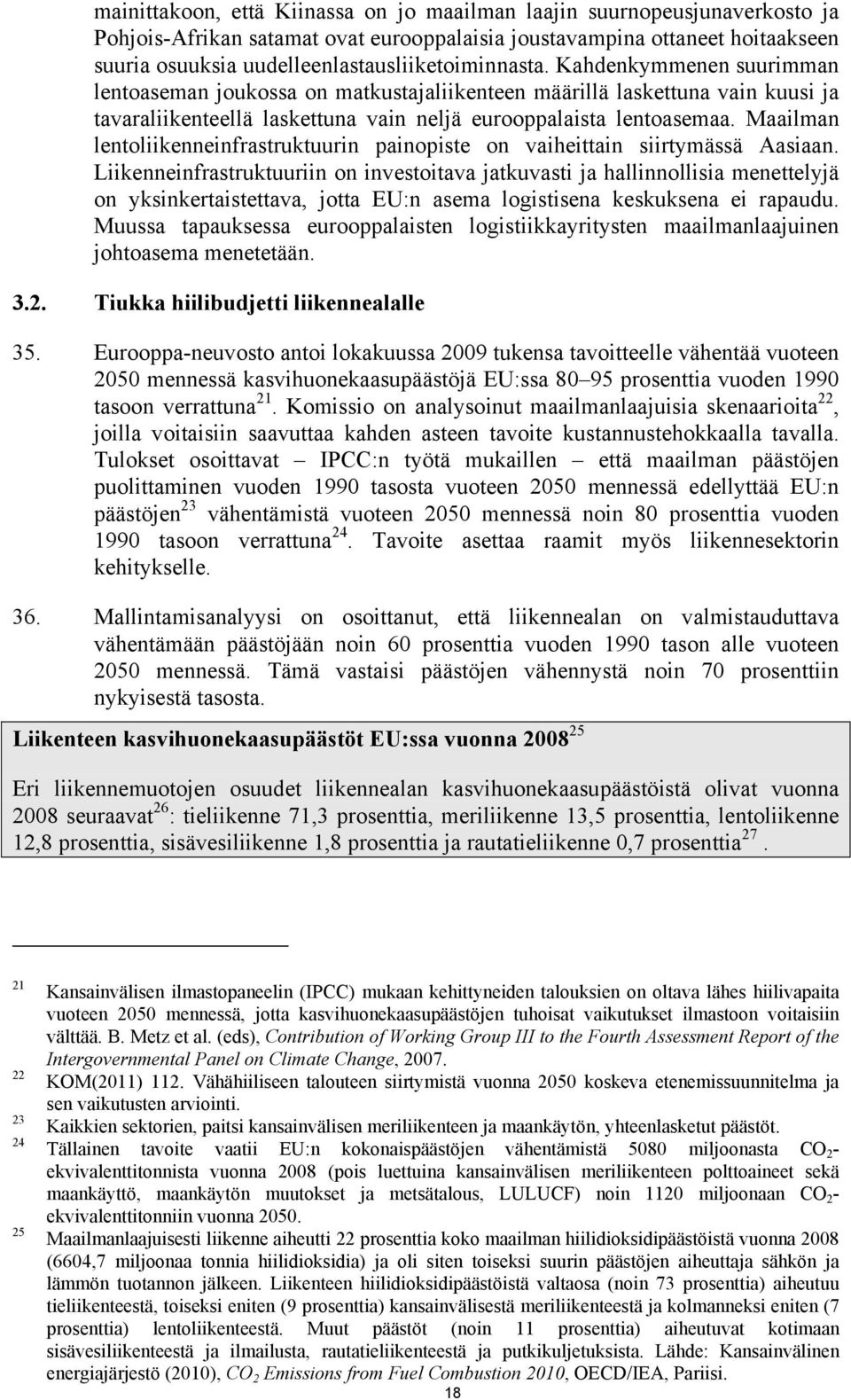 Kahdenkymmenen suurimman lentoaseman joukossa on matkustajaliikenteen määrillä laskettuna vain kuusi ja tavaraliikenteellä laskettuna vain neljä eurooppalaista lentoasemaa.