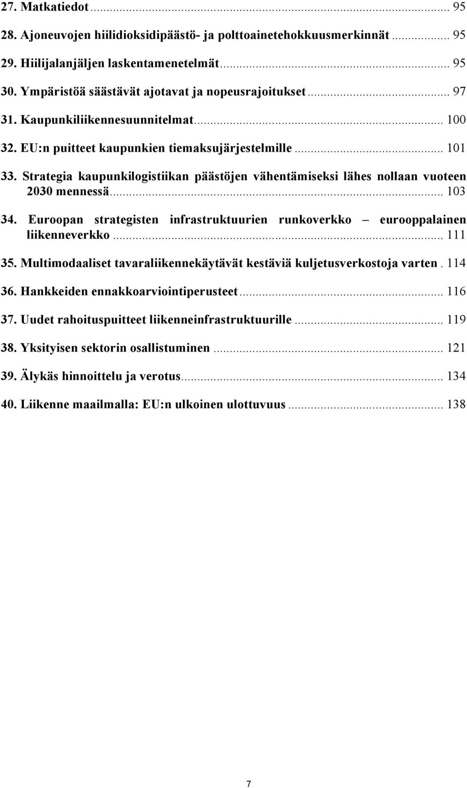 .. 103 34. Euroopan strategisten infrastruktuurien runkoverkko eurooppalainen liikenneverkko... 111 35. Multimodaaliset tavaraliikennekäytävät kestäviä kuljetusverkostoja varten. 114 36.