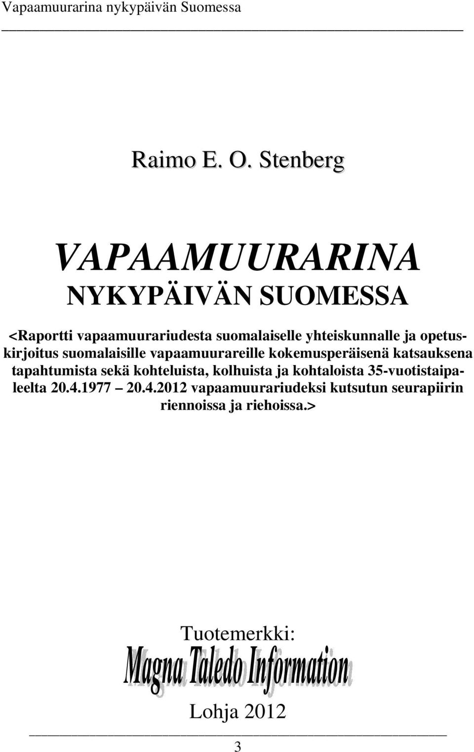 ja opetuskirjoitus suomalaisille vapaamuurareille kokemusperäisenä katsauksena tapahtumista sekä