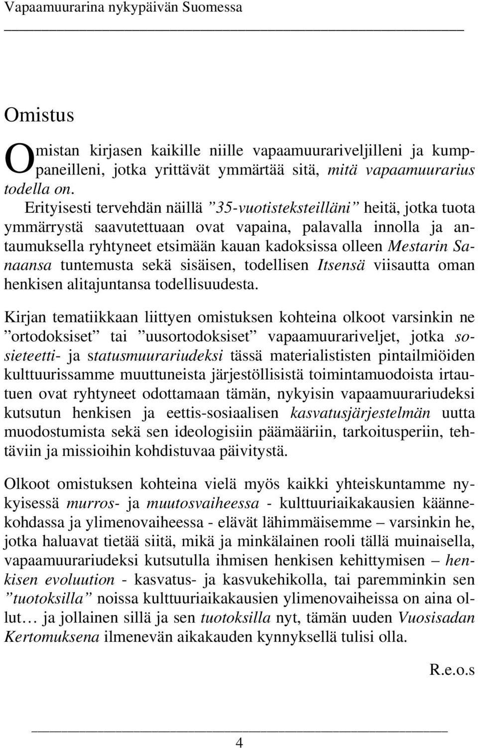 Sanaansa tuntemusta sekä sisäisen, todellisen Itsensä viisautta oman henkisen alitajuntansa todellisuudesta.