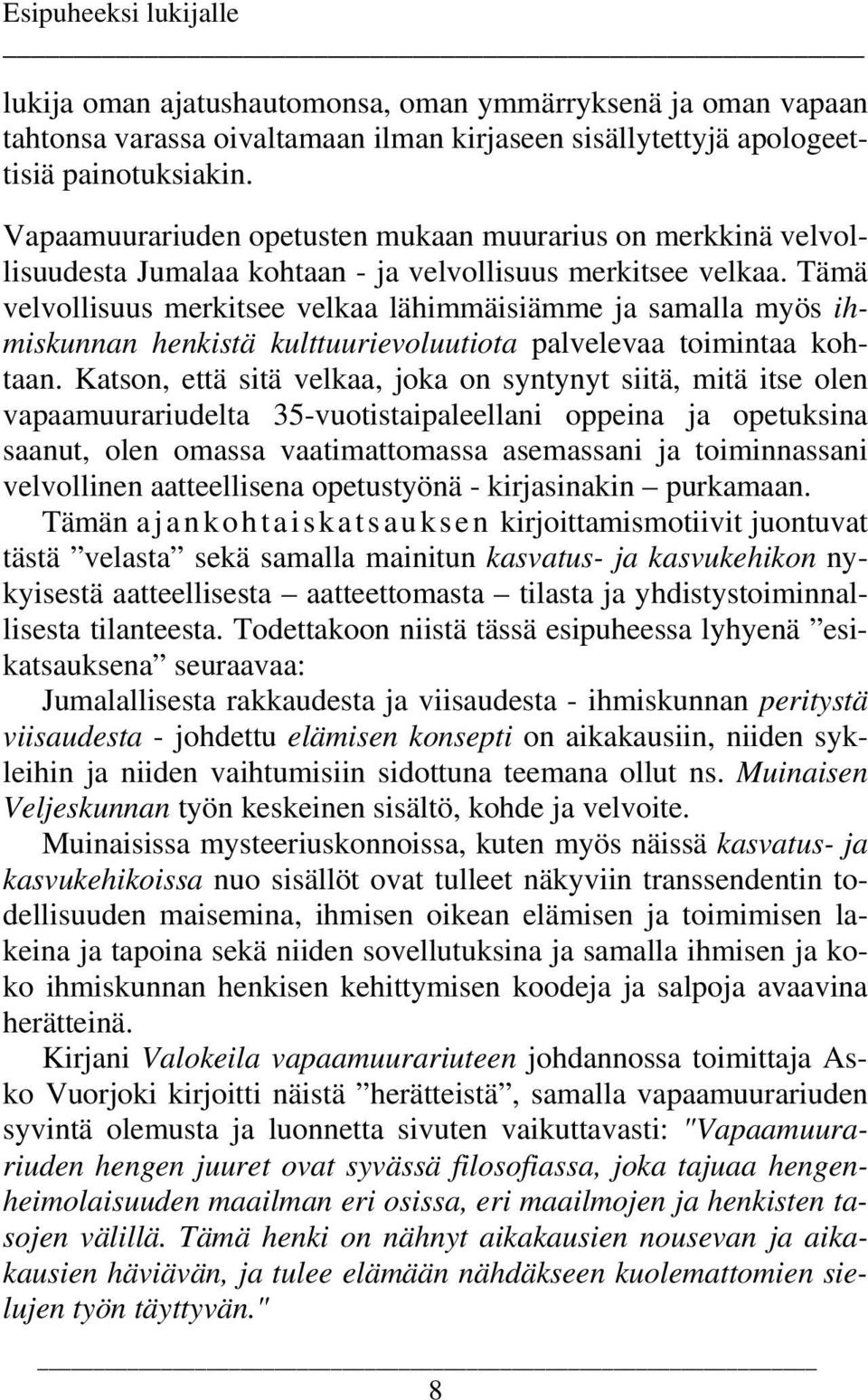 Tämä velvollisuus merkitsee velkaa lähimmäisiämme ja samalla myös ihmiskunnan henkistä kulttuurievoluutiota palvelevaa toimintaa kohtaan.