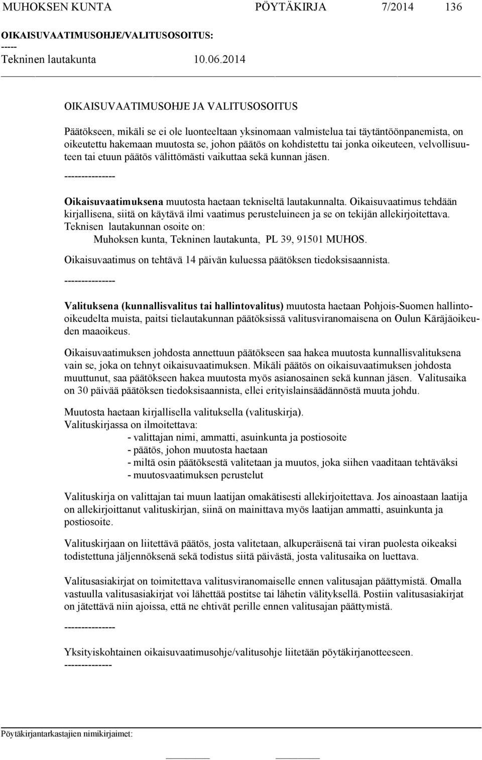 kohdistettu tai jonka oikeuteen, vel vol li suuteen tai etuun päätös vä lit tömästi vaikuttaa sekä kunnan jäsen. --------------- Oikaisuvaatimuksena muutosta haetaan tekniseltä lautakunnalta.