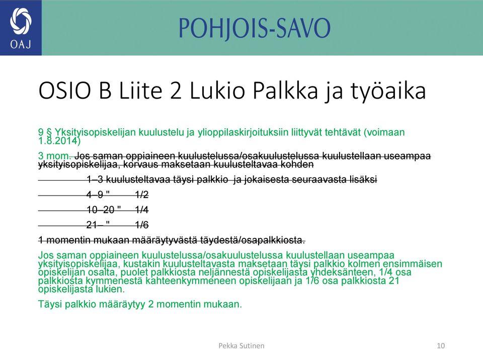 lisäksi 4 9 " 1/2 10 20 " 1/4 21 " 1/6 1 momentin mukaan määräytyvästä täydestä/osapalkkiosta.