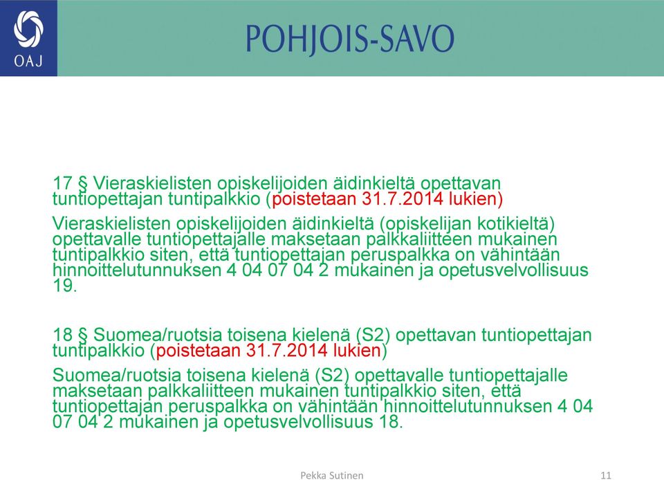 opetusvelvollisuus 19. 18 Suomea/ruotsia toisena kielenä (S2) opettavan tuntiopettajan tuntipalkkio (poistetaan 31.7.