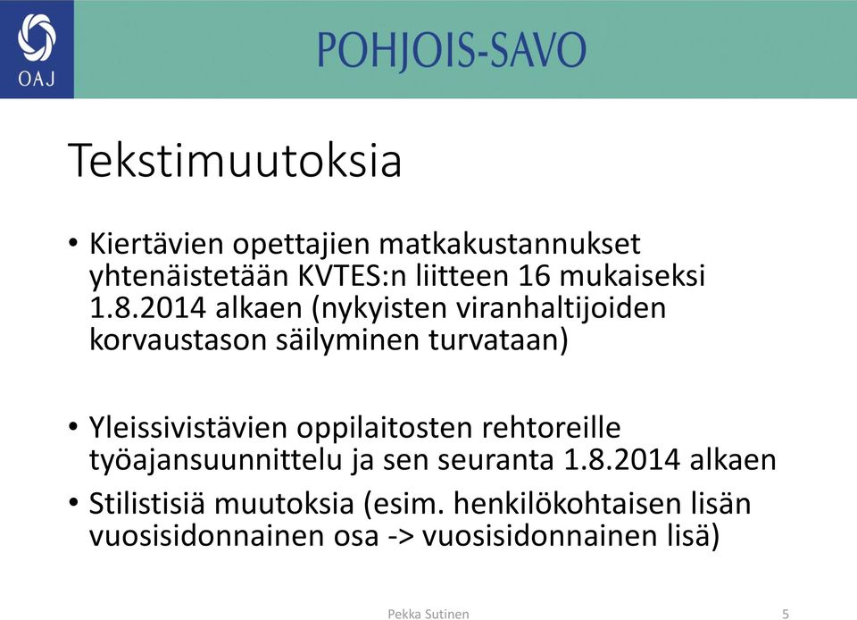 2014 alkaen (nykyisten viranhaltijoiden korvaustason säilyminen turvataan) Yleissivistävien