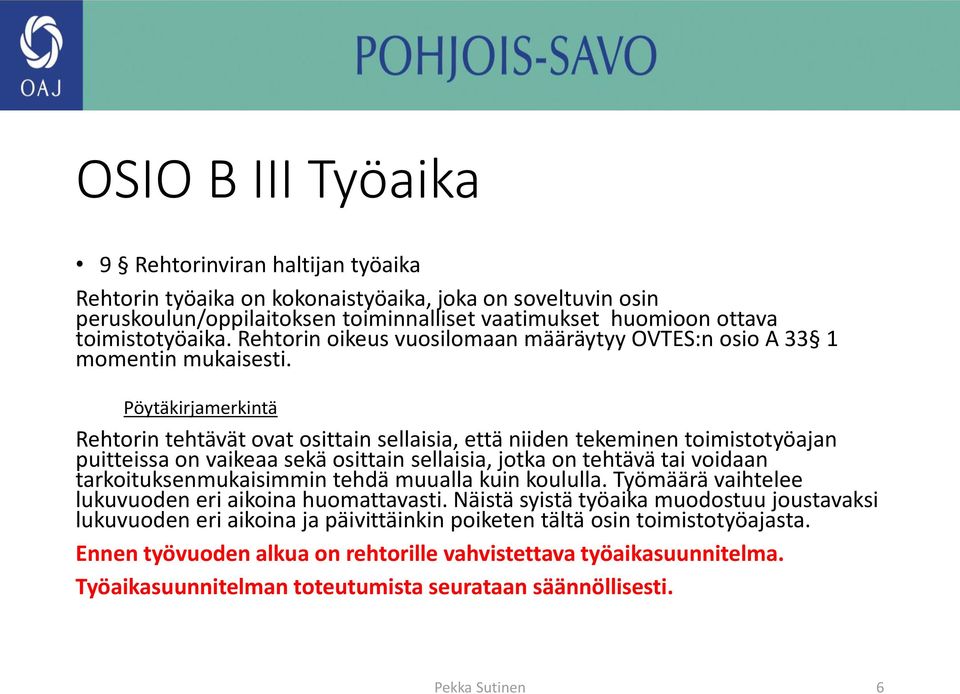 Pöytäkirjamerkintä Rehtorin tehtävät ovat osittain sellaisia, että niiden tekeminen toimistotyöajan puitteissa on vaikeaa sekä osittain sellaisia, jotka on tehtävä tai voidaan tarkoituksenmukaisimmin