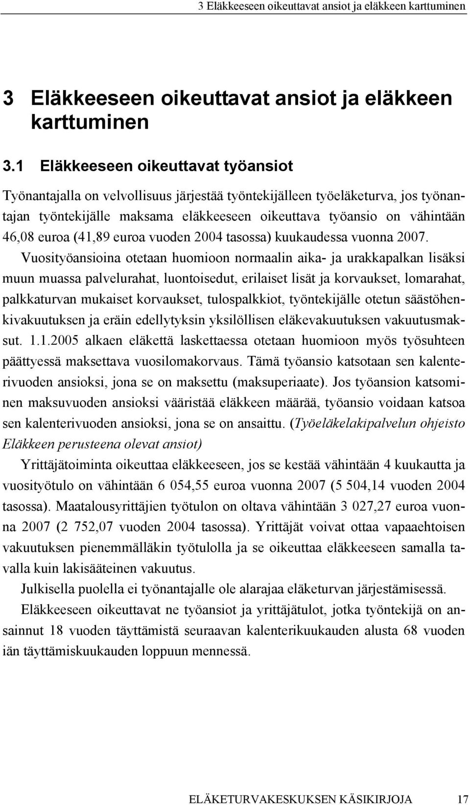 euroa (41,89 euroa vuoden 2004 tasossa) kuukaudessa vuonna 2007.