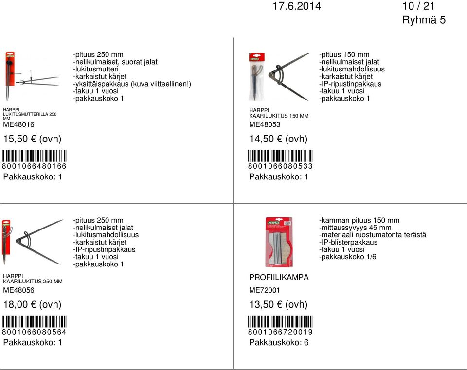 150 MM ME48016 ME48053 15,50 (ovh) 14,50 (ovh) 8001066480166 8001066080533 -pituus 250 mm -nelikulmaiset jalat -lukitusmahdollisuus -karkaistut kärjet