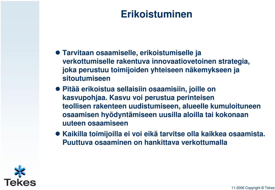 Kasvu voi perustua perinteisen teollisen rakenteen uudistumiseen, alueelle kumuloituneen osaamisen hyödyntämiseen uusilla