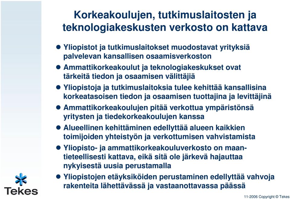 Ammattikorkeakoulujen pitää verkottua ympäristönsä yritysten ja tiedekorkeakoulujen kanssa Alueellinen kehittäminen edellyttää alueen kaikkien toimijoiden yhteistyön ja verkottumisen vahvistamista